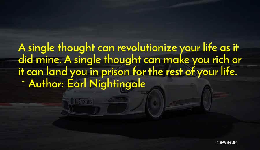 Earl Nightingale Quotes: A Single Thought Can Revolutionize Your Life As It Did Mine. A Single Thought Can Make You Rich Or It