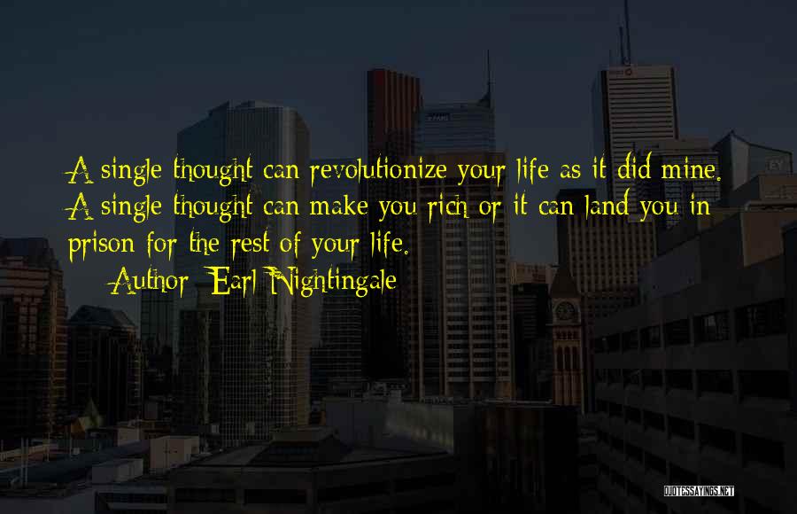 Earl Nightingale Quotes: A Single Thought Can Revolutionize Your Life As It Did Mine. A Single Thought Can Make You Rich Or It