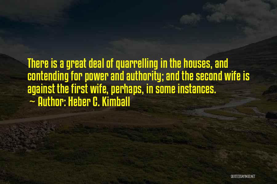 Heber C. Kimball Quotes: There Is A Great Deal Of Quarrelling In The Houses, And Contending For Power And Authority; And The Second Wife