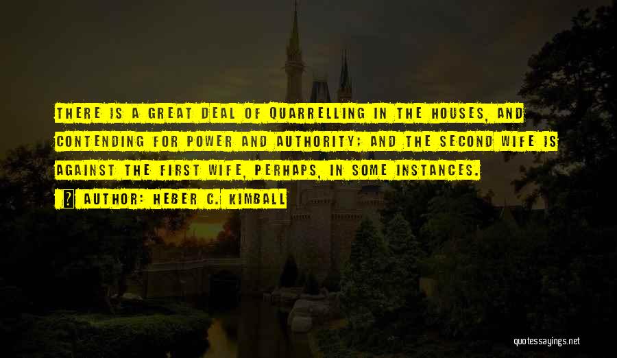 Heber C. Kimball Quotes: There Is A Great Deal Of Quarrelling In The Houses, And Contending For Power And Authority; And The Second Wife