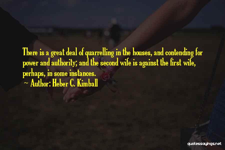 Heber C. Kimball Quotes: There Is A Great Deal Of Quarrelling In The Houses, And Contending For Power And Authority; And The Second Wife