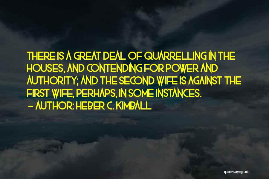 Heber C. Kimball Quotes: There Is A Great Deal Of Quarrelling In The Houses, And Contending For Power And Authority; And The Second Wife