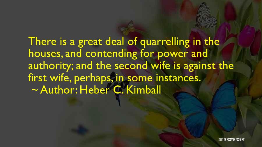 Heber C. Kimball Quotes: There Is A Great Deal Of Quarrelling In The Houses, And Contending For Power And Authority; And The Second Wife