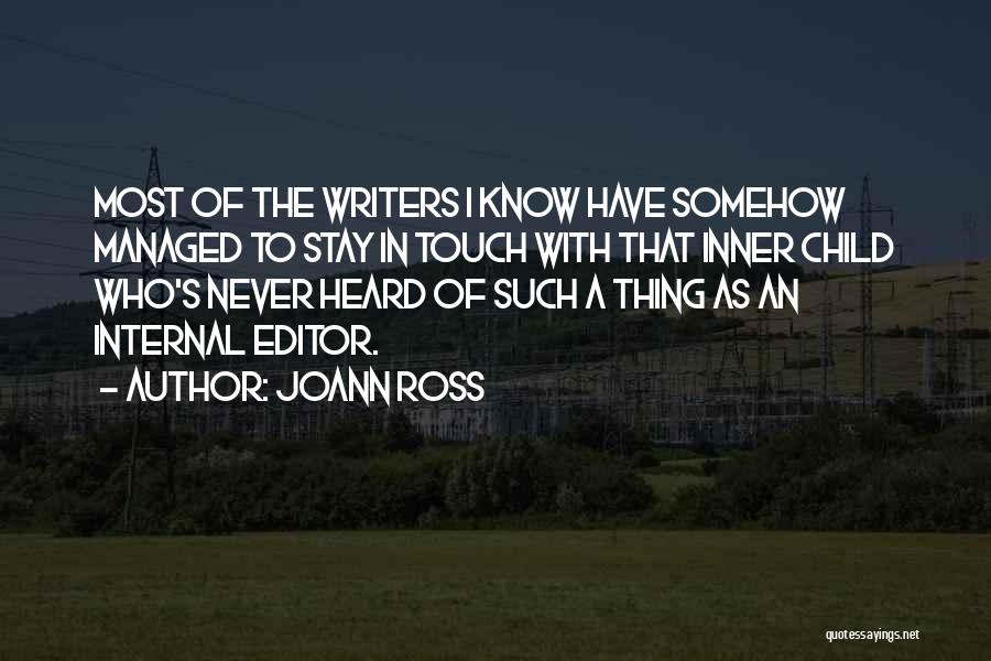 JoAnn Ross Quotes: Most Of The Writers I Know Have Somehow Managed To Stay In Touch With That Inner Child Who's Never Heard