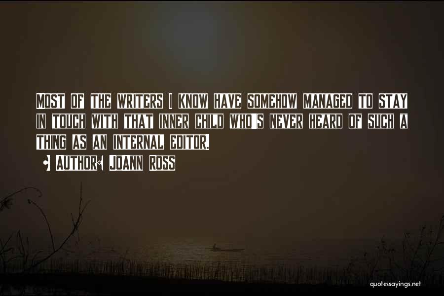 JoAnn Ross Quotes: Most Of The Writers I Know Have Somehow Managed To Stay In Touch With That Inner Child Who's Never Heard