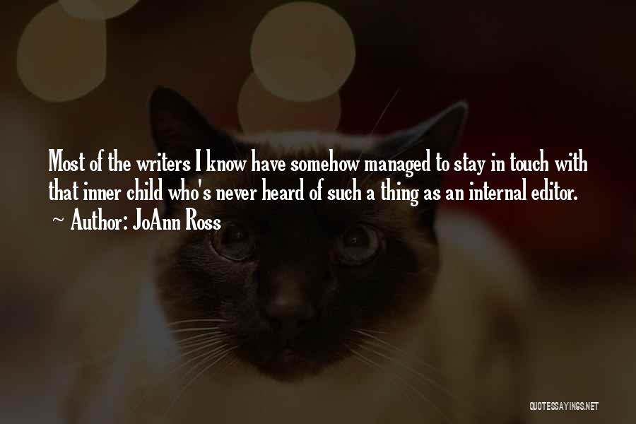 JoAnn Ross Quotes: Most Of The Writers I Know Have Somehow Managed To Stay In Touch With That Inner Child Who's Never Heard