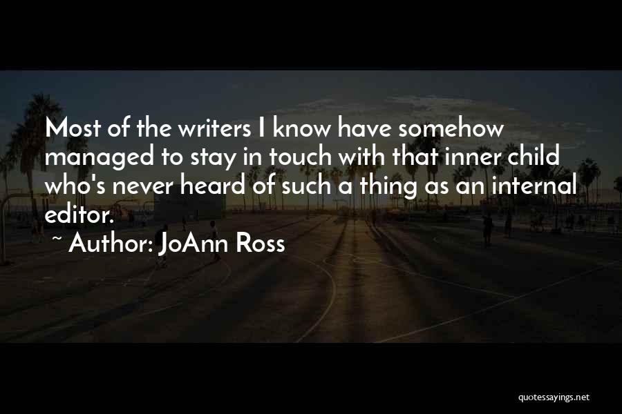 JoAnn Ross Quotes: Most Of The Writers I Know Have Somehow Managed To Stay In Touch With That Inner Child Who's Never Heard