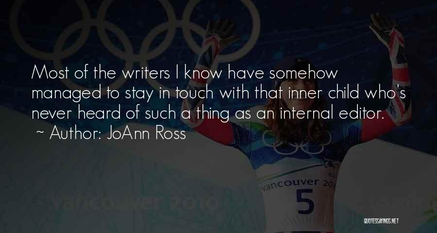 JoAnn Ross Quotes: Most Of The Writers I Know Have Somehow Managed To Stay In Touch With That Inner Child Who's Never Heard