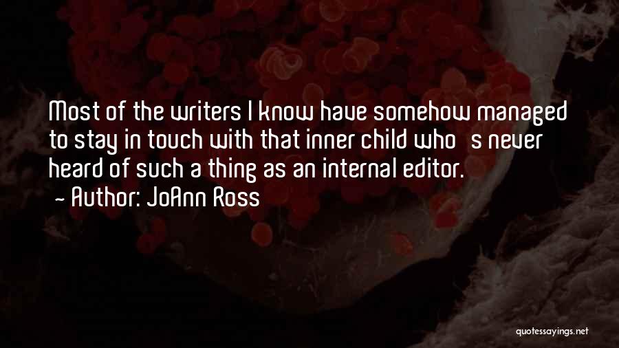 JoAnn Ross Quotes: Most Of The Writers I Know Have Somehow Managed To Stay In Touch With That Inner Child Who's Never Heard