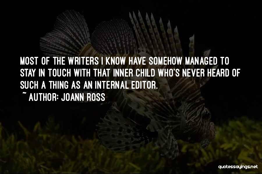 JoAnn Ross Quotes: Most Of The Writers I Know Have Somehow Managed To Stay In Touch With That Inner Child Who's Never Heard