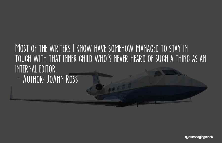 JoAnn Ross Quotes: Most Of The Writers I Know Have Somehow Managed To Stay In Touch With That Inner Child Who's Never Heard