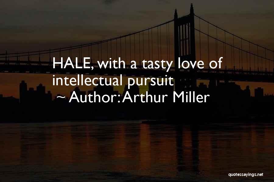 Arthur Miller Quotes: Hale, With A Tasty Love Of Intellectual Pursuit