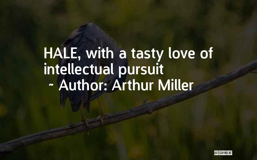 Arthur Miller Quotes: Hale, With A Tasty Love Of Intellectual Pursuit