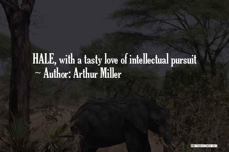 Arthur Miller Quotes: Hale, With A Tasty Love Of Intellectual Pursuit