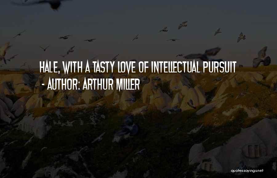 Arthur Miller Quotes: Hale, With A Tasty Love Of Intellectual Pursuit