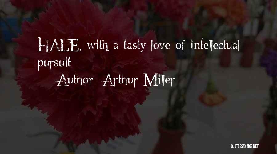 Arthur Miller Quotes: Hale, With A Tasty Love Of Intellectual Pursuit