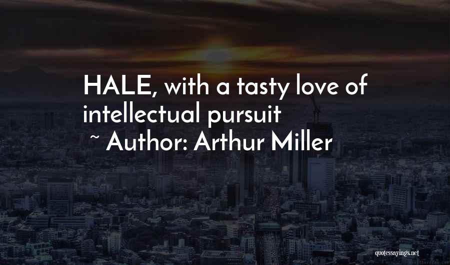 Arthur Miller Quotes: Hale, With A Tasty Love Of Intellectual Pursuit