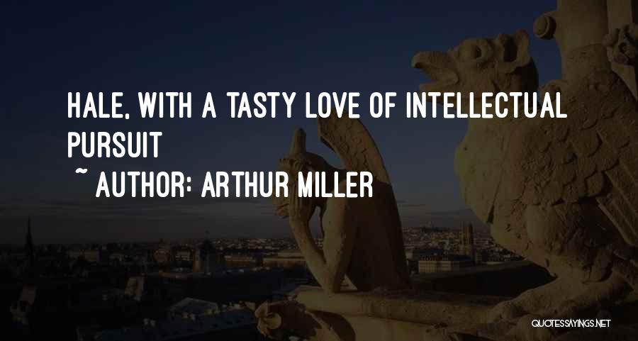 Arthur Miller Quotes: Hale, With A Tasty Love Of Intellectual Pursuit