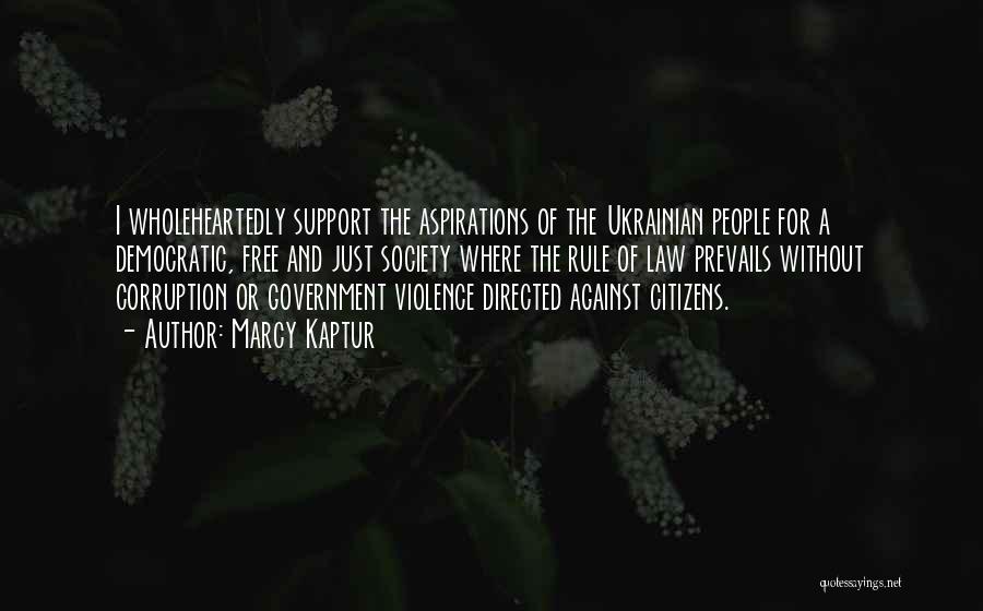 Marcy Kaptur Quotes: I Wholeheartedly Support The Aspirations Of The Ukrainian People For A Democratic, Free And Just Society Where The Rule Of