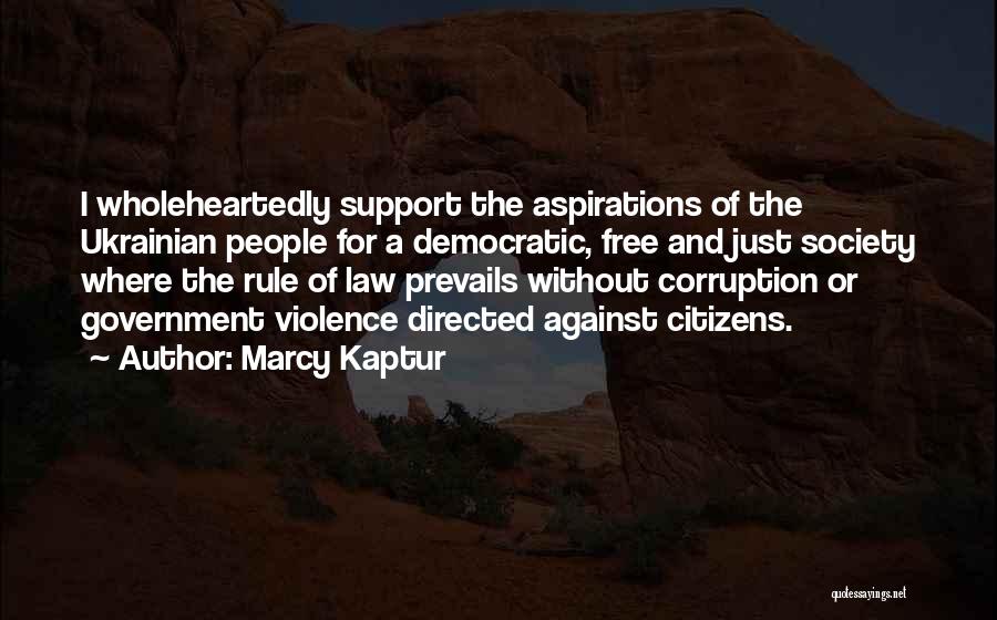 Marcy Kaptur Quotes: I Wholeheartedly Support The Aspirations Of The Ukrainian People For A Democratic, Free And Just Society Where The Rule Of