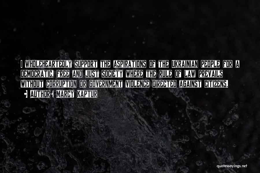 Marcy Kaptur Quotes: I Wholeheartedly Support The Aspirations Of The Ukrainian People For A Democratic, Free And Just Society Where The Rule Of