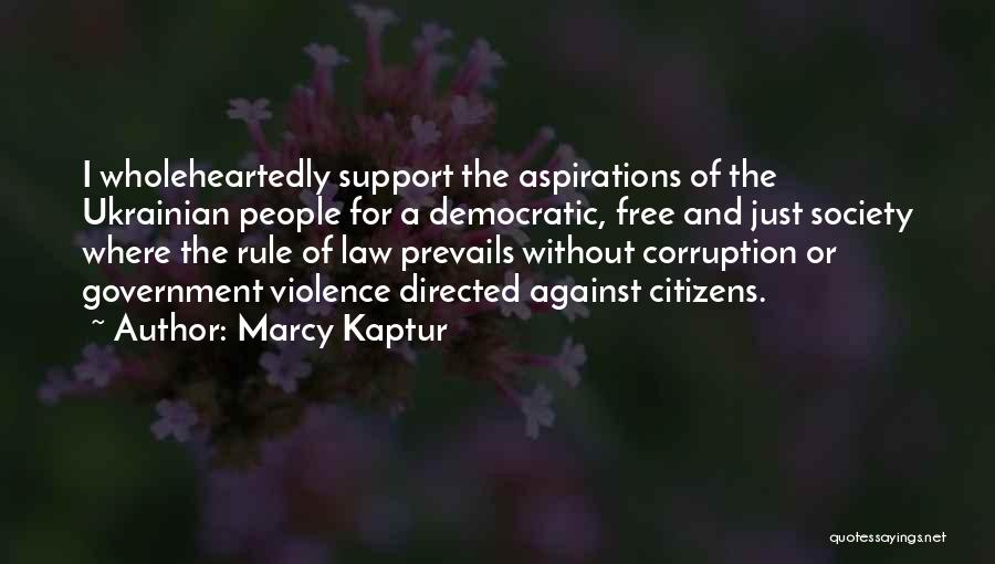 Marcy Kaptur Quotes: I Wholeheartedly Support The Aspirations Of The Ukrainian People For A Democratic, Free And Just Society Where The Rule Of