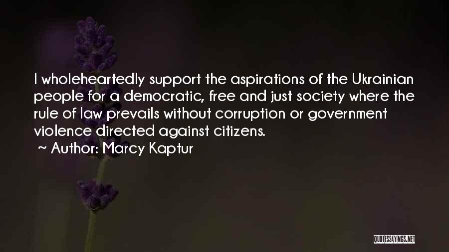 Marcy Kaptur Quotes: I Wholeheartedly Support The Aspirations Of The Ukrainian People For A Democratic, Free And Just Society Where The Rule Of