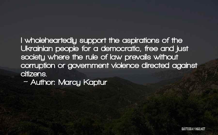 Marcy Kaptur Quotes: I Wholeheartedly Support The Aspirations Of The Ukrainian People For A Democratic, Free And Just Society Where The Rule Of