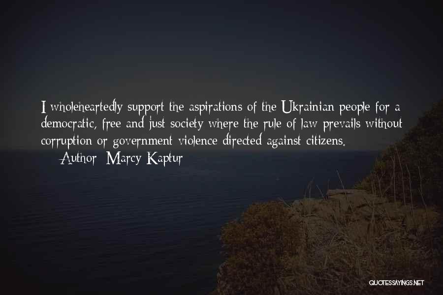Marcy Kaptur Quotes: I Wholeheartedly Support The Aspirations Of The Ukrainian People For A Democratic, Free And Just Society Where The Rule Of