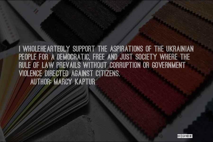 Marcy Kaptur Quotes: I Wholeheartedly Support The Aspirations Of The Ukrainian People For A Democratic, Free And Just Society Where The Rule Of