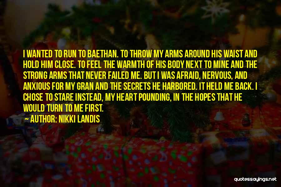 Nikki Landis Quotes: I Wanted To Run To Baethan. To Throw My Arms Around His Waist And Hold Him Close. To Feel The