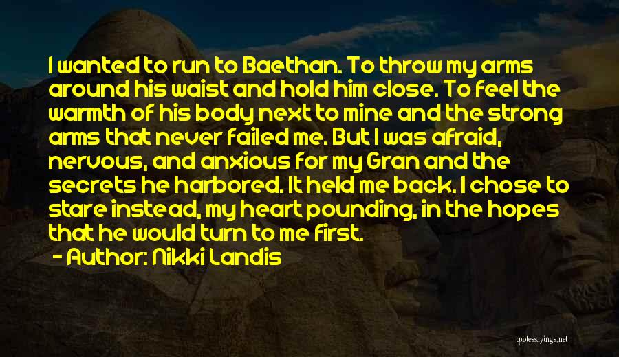 Nikki Landis Quotes: I Wanted To Run To Baethan. To Throw My Arms Around His Waist And Hold Him Close. To Feel The