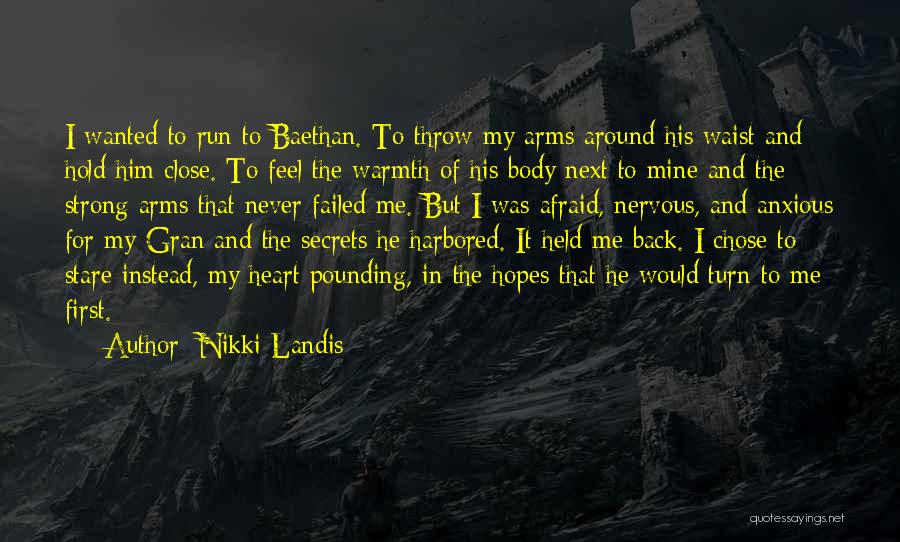 Nikki Landis Quotes: I Wanted To Run To Baethan. To Throw My Arms Around His Waist And Hold Him Close. To Feel The