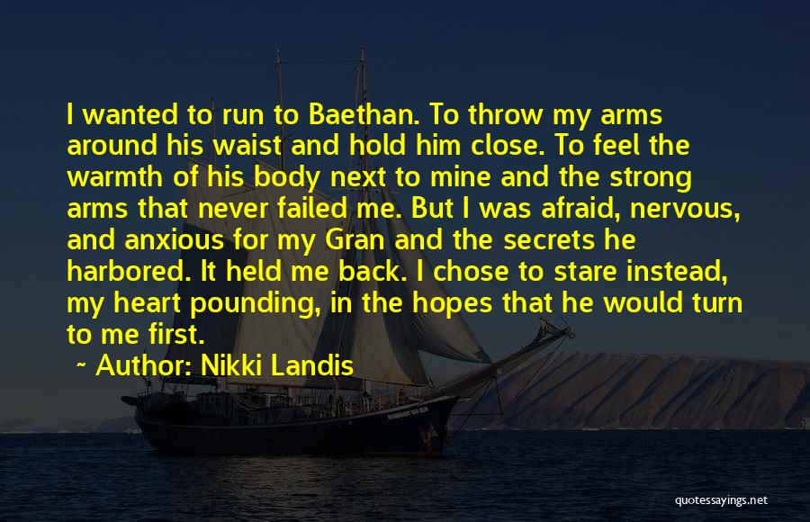 Nikki Landis Quotes: I Wanted To Run To Baethan. To Throw My Arms Around His Waist And Hold Him Close. To Feel The