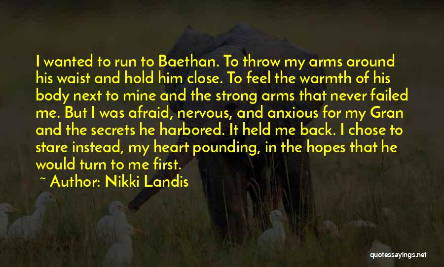 Nikki Landis Quotes: I Wanted To Run To Baethan. To Throw My Arms Around His Waist And Hold Him Close. To Feel The