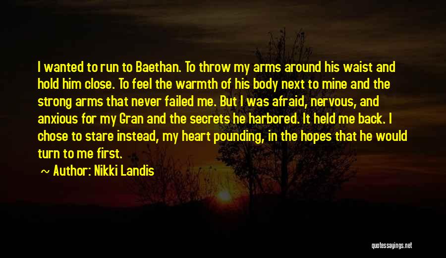 Nikki Landis Quotes: I Wanted To Run To Baethan. To Throw My Arms Around His Waist And Hold Him Close. To Feel The