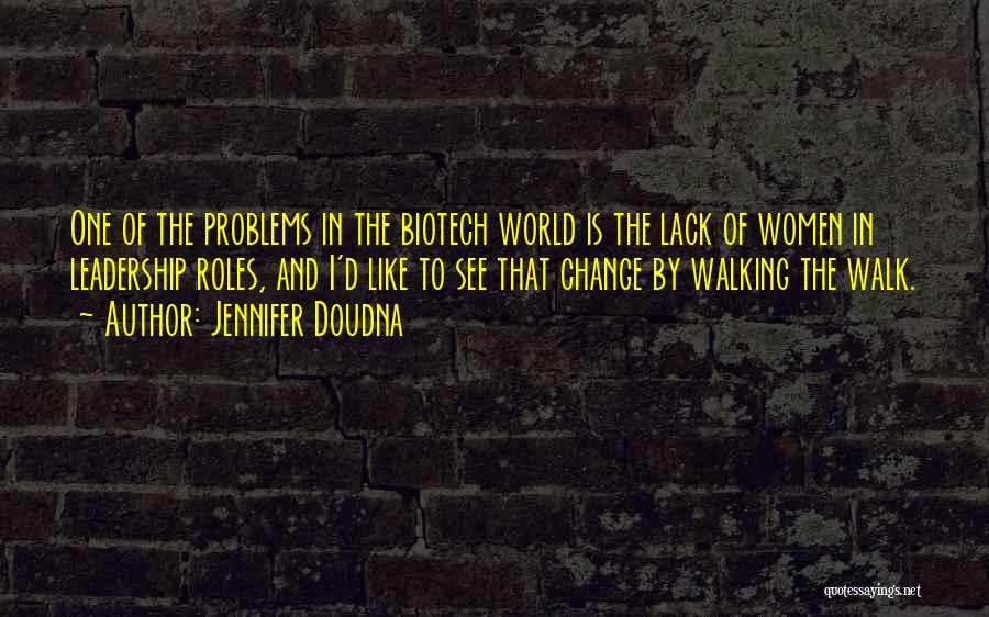 Jennifer Doudna Quotes: One Of The Problems In The Biotech World Is The Lack Of Women In Leadership Roles, And I'd Like To