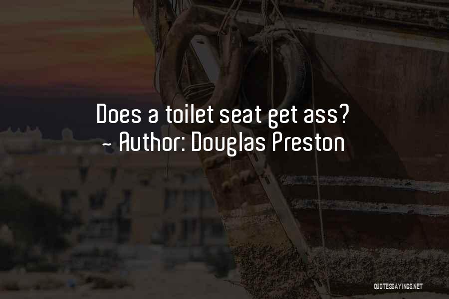 Douglas Preston Quotes: Does A Toilet Seat Get Ass?