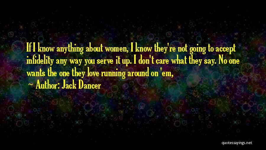 Jack Dancer Quotes: If I Know Anything About Women, I Know They're Not Going To Accept Infidelity Any Way You Serve It Up.