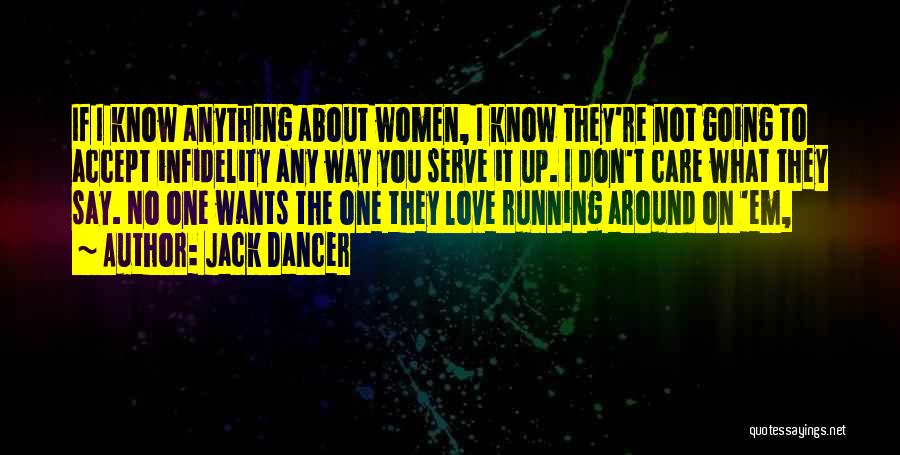 Jack Dancer Quotes: If I Know Anything About Women, I Know They're Not Going To Accept Infidelity Any Way You Serve It Up.