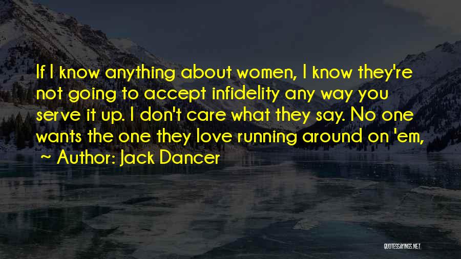 Jack Dancer Quotes: If I Know Anything About Women, I Know They're Not Going To Accept Infidelity Any Way You Serve It Up.