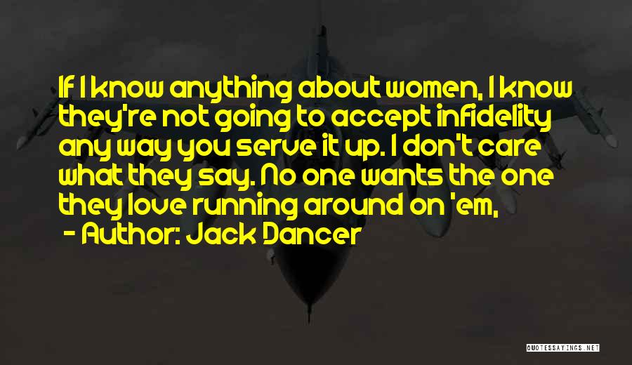 Jack Dancer Quotes: If I Know Anything About Women, I Know They're Not Going To Accept Infidelity Any Way You Serve It Up.