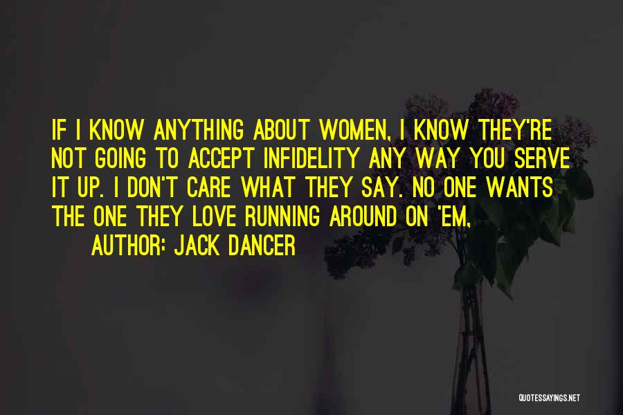 Jack Dancer Quotes: If I Know Anything About Women, I Know They're Not Going To Accept Infidelity Any Way You Serve It Up.