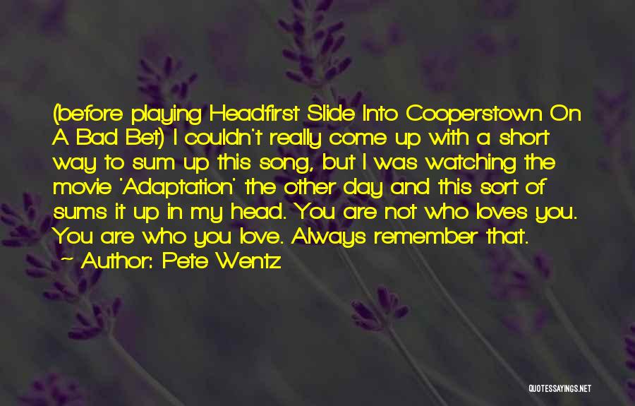 Pete Wentz Quotes: (before Playing Headfirst Slide Into Cooperstown On A Bad Bet) I Couldn't Really Come Up With A Short Way To