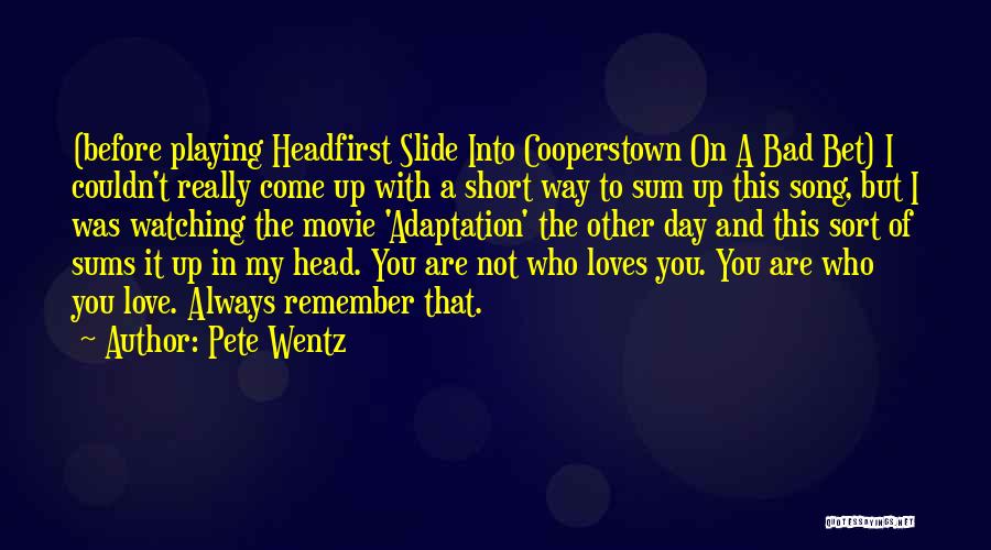 Pete Wentz Quotes: (before Playing Headfirst Slide Into Cooperstown On A Bad Bet) I Couldn't Really Come Up With A Short Way To