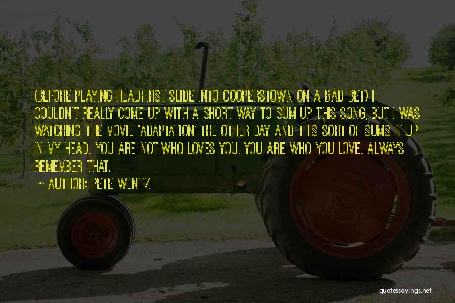 Pete Wentz Quotes: (before Playing Headfirst Slide Into Cooperstown On A Bad Bet) I Couldn't Really Come Up With A Short Way To