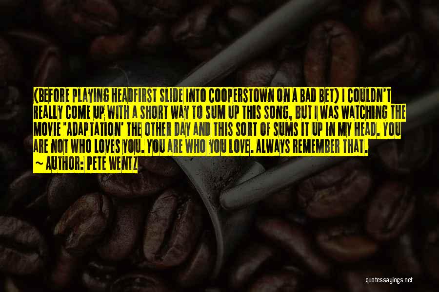 Pete Wentz Quotes: (before Playing Headfirst Slide Into Cooperstown On A Bad Bet) I Couldn't Really Come Up With A Short Way To