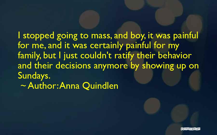 Anna Quindlen Quotes: I Stopped Going To Mass, And Boy, It Was Painful For Me, And It Was Certainly Painful For My Family,