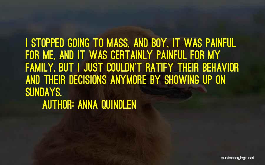 Anna Quindlen Quotes: I Stopped Going To Mass, And Boy, It Was Painful For Me, And It Was Certainly Painful For My Family,