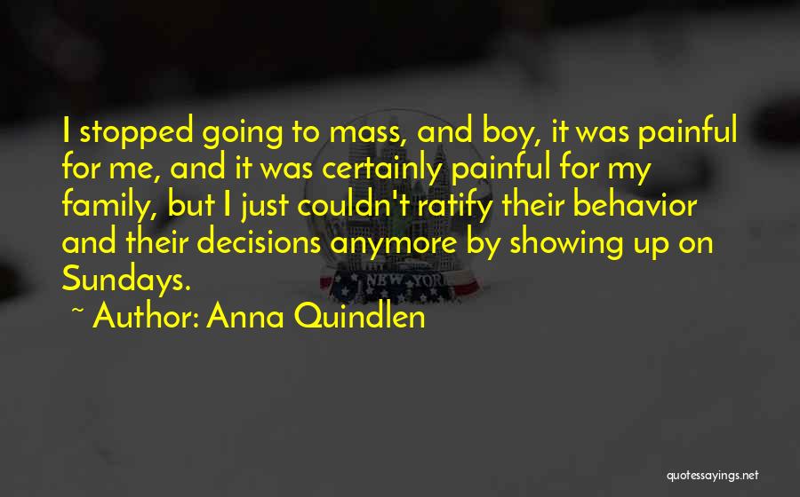 Anna Quindlen Quotes: I Stopped Going To Mass, And Boy, It Was Painful For Me, And It Was Certainly Painful For My Family,